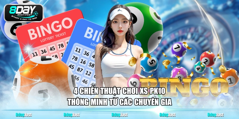 4 chiến thuật chơi xs PK10 thông minh từ các chuyên gia